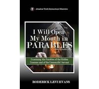 I Will Open My Mouth in Parables: Examining the Parables of the Hidden Treasure and of the Unmerciful Servant: 1