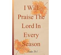 I Will Praise The Lord In Season - Psalm 34:1: Devotional Prayer Notebook