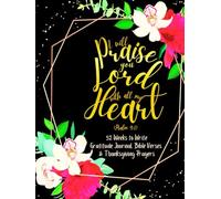 I Will Praise You Lord with All My Heart (Psalm 9:1): 52 Weeks to Write In Gratitude Journal, Bible Verses & Thanksgiving Prayers to Cultivate a ... Theme Borders | 8.5 x 11 inches Large Size