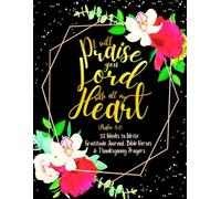 I Will Praise You Lord with All My Heart (Psalm 9:1): 52 Weeks to Write In Gratitude Journal, Bible Verses & Thanksgiving Prayers to Cultivate a ... Theme Borders | 8.5 x 11 inches Large Size