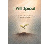 I Will Sprout: A Self Reflection Journal for Teenagers