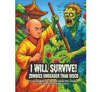 I Will Survive! Zombies Undeader Than Disco: A Coloring Book For Teens & Adults Who Always Know Where The Closest Exit Is