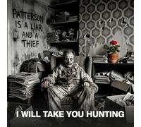 I Will Take You Hunting - Patterson is a Liar and a Thief