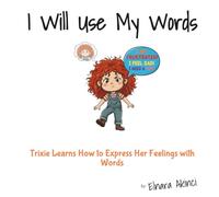 I Will Use My Words: Trixie Learns How to Express Her Feelings with Words