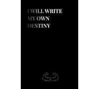 I WILL WRITE MY OWN DESTINY: A Manifestation Journal