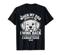 I Wink Back At My Dog in Case It's Canine Code - Maglietta