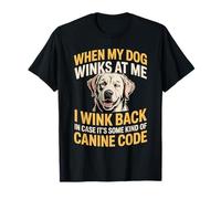 I Wink Back At My Dog in Case It's Canine Code Maglietta