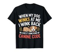 I Wink Back At My Dog in Case It's Canine Code |- Maglietta