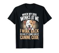 I Wink Back At My Dog in Case It's Canine Code - Maglietta