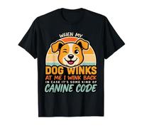 I Wink Back At My Dog in Case It's Canine Code - Maglietta