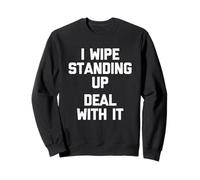 I Wipe Standing Up (Deal With It) - Divertente detto Pooping Felpa