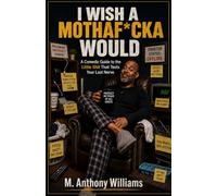 I Wish A Mothaf*cka Would: A Comedic Guide to the Little Shit That Tests Your Last Nerve