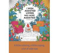 I Wish Assisted Living Was More Assisted: A Coloring book for people who enjoy naps