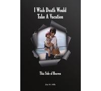 I Wish Death Would Take A Vacation: This Side of Heaven
