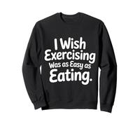 I Wish Exercising Was As Easy As Eating - Felpa