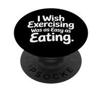 I Wish Exercising Was As Easy As Eating - PopSockets PopGrip Adesivo