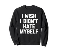 I Wish I Didn't Hate Myself - Divertente Detto Sarcastico novità Felpa