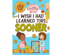 I Wish I Had Learned This Sooner: A Fun, Practical Guide to Money for Kids - Learn to Save, Spend & Share