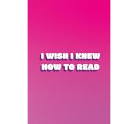 I Wish I Knew How To Read: funny lined notebook for office gag gift work school