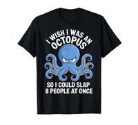 I Wish I Was An Octopus So I Could Slap 8 People At Once Maglietta