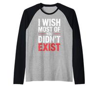 I Wish Most of You Didn't Exist - Maglia con Maniche Raglan