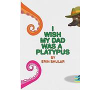 I Wish My Dad Was a Platypus
