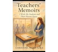 I Wish My Students and Their Parents Knew: Teacher Memoirs
