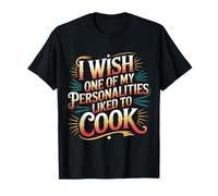 I Wish One of My Personalities Liked To Cook - Maglietta