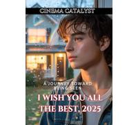 I Wish You All the Best, 2025: A Journey Toward Being Seen