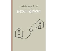 I Wish You Lived Next Door: Blank Lined Notebook Gift Personalized for Your Best Friend