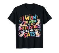 I Wish You Were As Interesting As My Cats Feline Pet |- Maglietta
