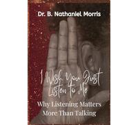 I Wish You Would Just Listen: Why Listening Matters More Than Talking