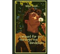I wished for you through the dandelions
