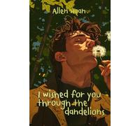 I wished for you through the dandelions: with Illustration cover