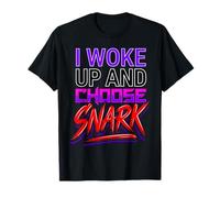 I Woke Up And Choose Snark Atteggiamento Sarcastico Maglietta