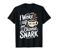 I Woke Up And Choose Snark Atteggiamento Sarcastico - Maglietta