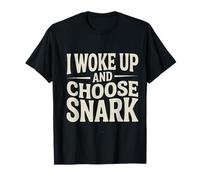 I Woke Up And Choose Snark Atteggiamento Sarcastico - Maglietta