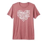 I Woke Up Sexy As Hell Again Camicia Rosa Maglietta Premium