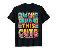I Woke Up This Cute |- Maglietta