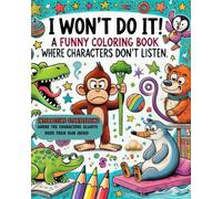 I Won’t Do It! A Funny Coloring Book Where Characters Don’t Listen: Interactive storytelling where the characters always have their own ideas!