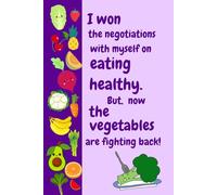 I won the negotiations with myself on eating healthy. But, now the vegetables are fighting back!: A simple journal to keep daily record of meals along ... to eat healthy. A perfect gift for yourself.