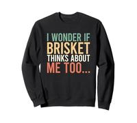 I Wonder If Brisket Thinks About Me Too Felpa