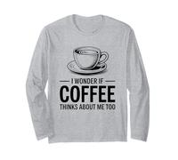 I Wonder If Coffee Thinks About Me Too Maglia a Manica