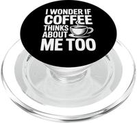 I Wonder If Coffee Thinks About Me Too PopSockets PopGrip per MagSafe