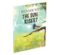 I WONDER WHY THE SUN RISES?