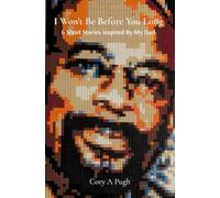 I Won't Be Before You Long: 6 Short Stories Inspired By My Dad