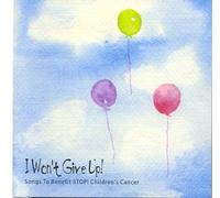 I Won't Give Up! - Songs to Benefit Stop! Children's Cancer