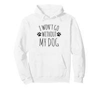 I Won't Go Without My Dog - Proprietari di Cani Divertenti Felpa con Cappuccio