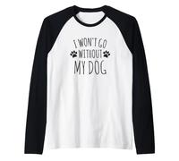 I Won't Go Without My Dog - Proprietari di Cani Divertenti Maglia con Maniche Raglan