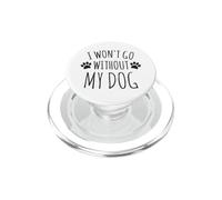 I Won't Go Without My Dog - Proprietari di cani divertenti PopSockets PopGrip per MagSafe